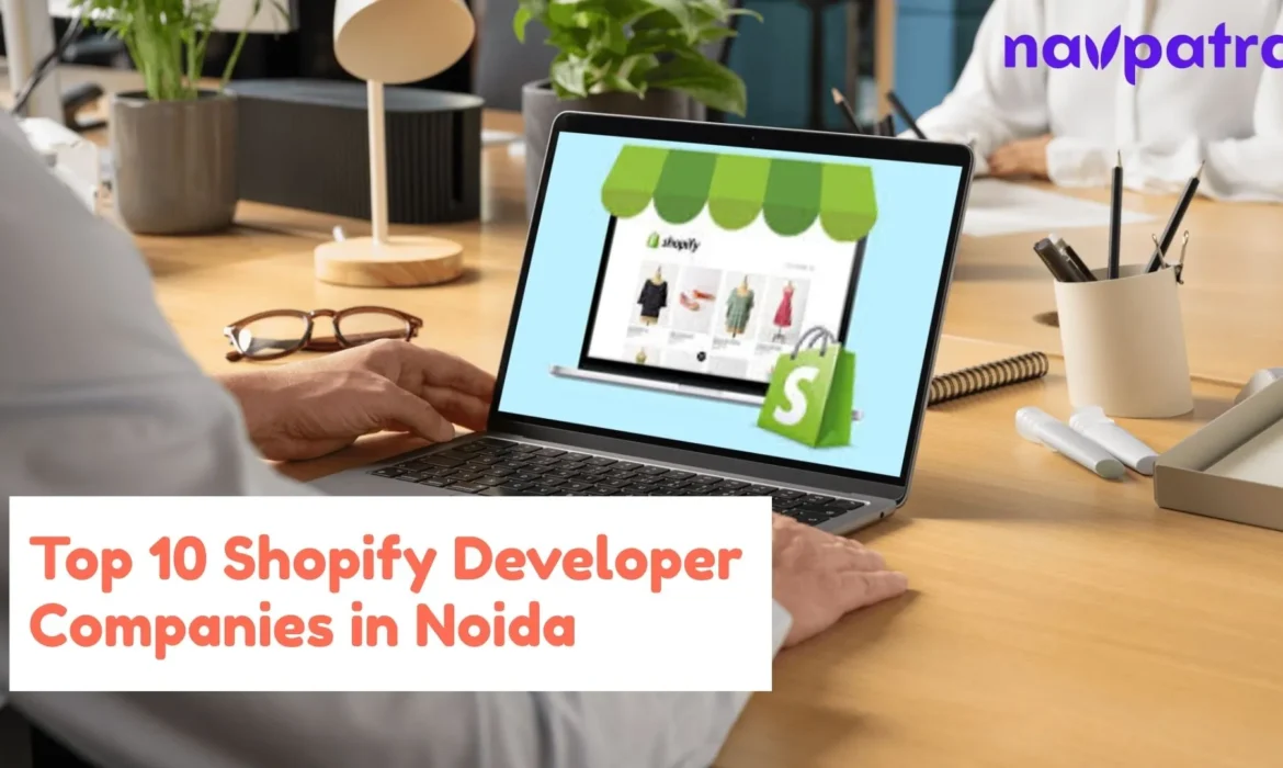 Looking for Experts? Top 10 Shopify Developer Companies in Noida Ranked