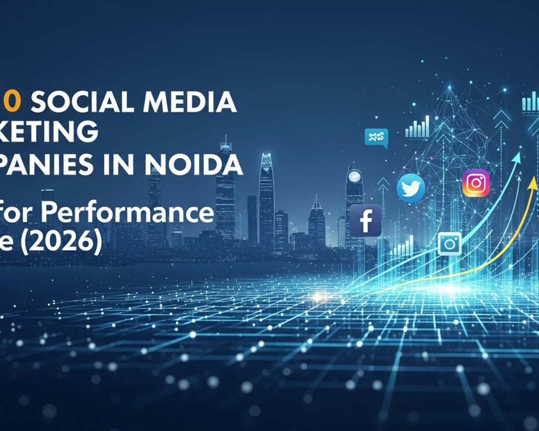 Top 10 Social Media Marketing Companies in Noida Built for Performance