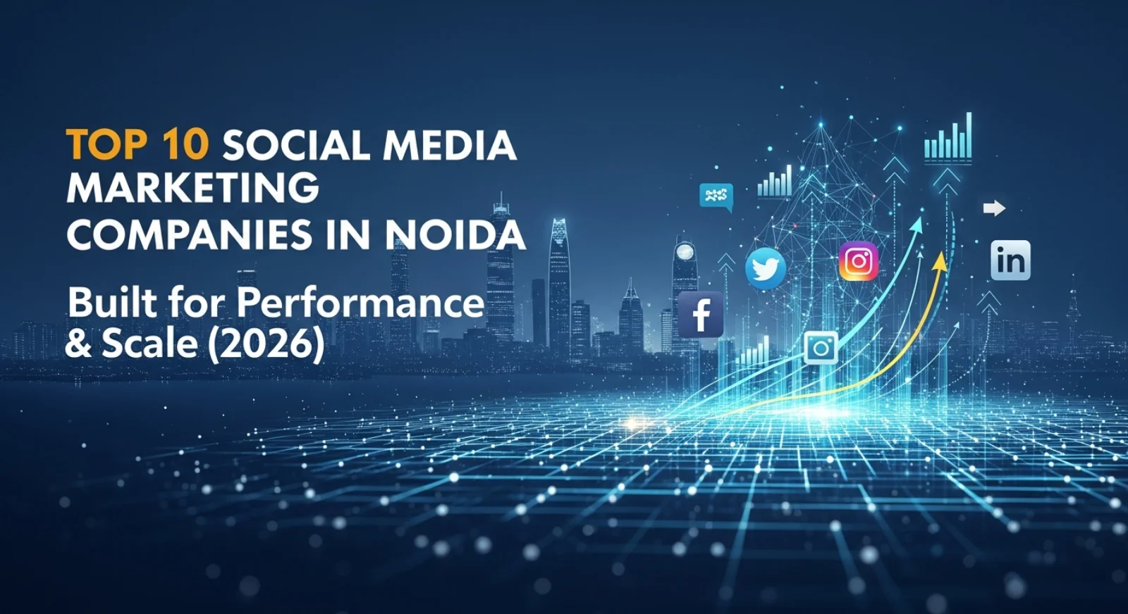 Top 10 Social Media Marketing Companies in Noida Built for Performance
