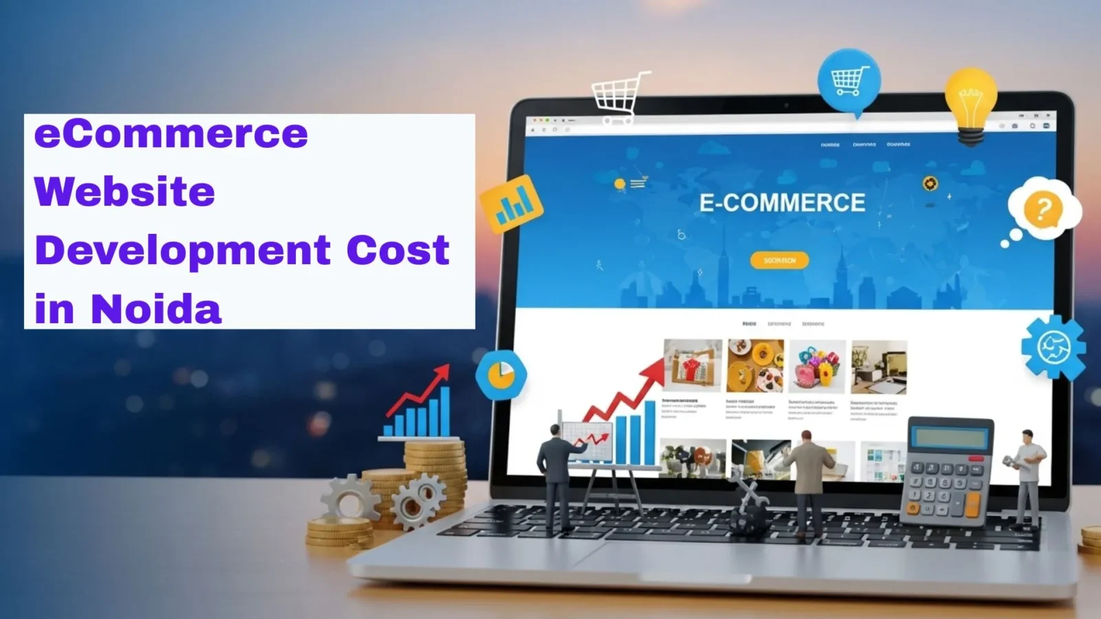 eCommerce Website Development Cost in Noida to Help You Plan a Profitable Online Store