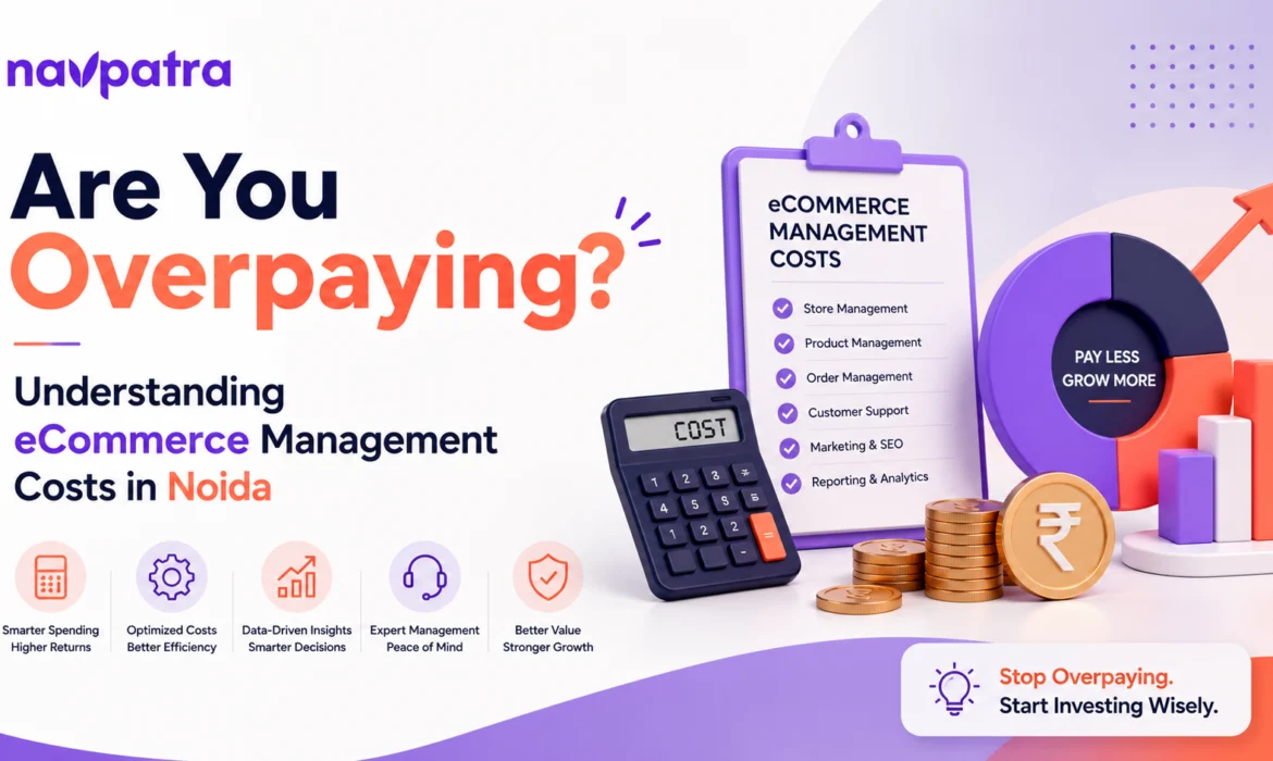 Are You Overpaying? Understanding eCommerce Management Costs in Noida