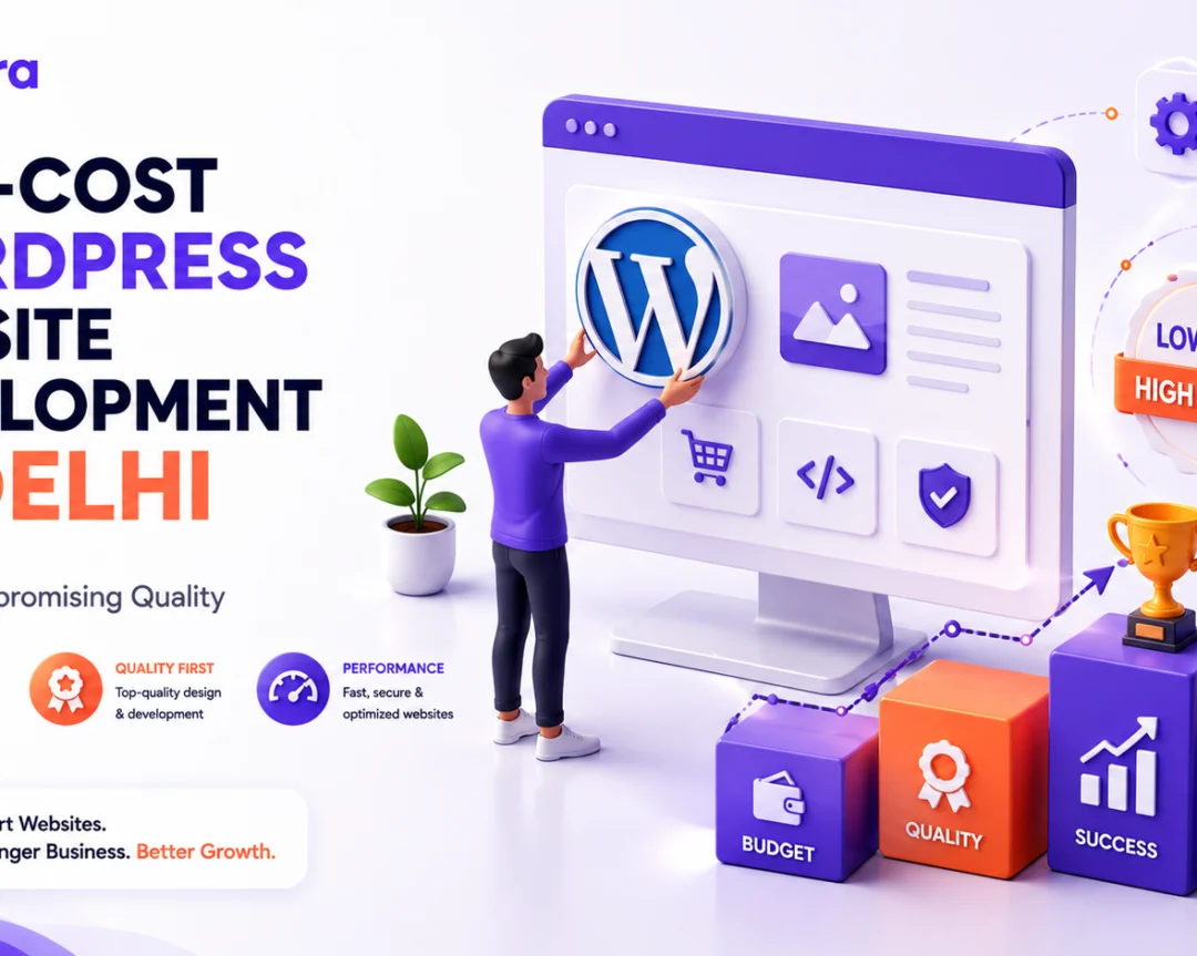 Low-Cost WordPress Website Development in Delhi Without Compromising Quality